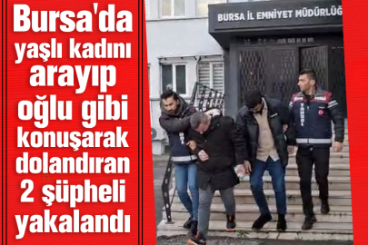 Bursa'da yaşlı kadını arayıp oğlu gibi konuşarak dolandıran 2 şüpheli yakalandı