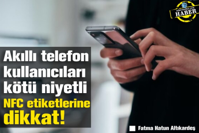 Akıllı telefon kullanıcıları kötü niyetli NFC etiketlerine dikkat! 