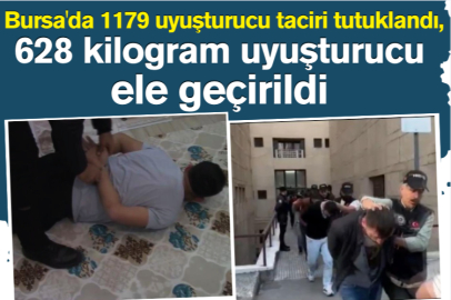 Bursa'da 1179 uyuşturucu taciri tutuklandı, 628 kilogram uyuşturucu ele geçirildi