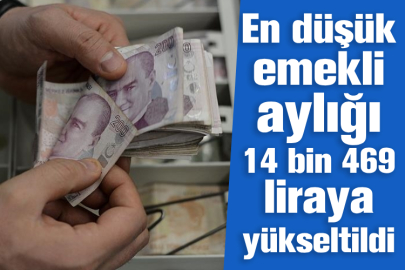 En düşük emekli aylığı 14 bin 469 liraya yükseltildi