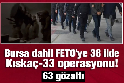 Bursa dahil FETÖ'ye 38 ilde Kıskaç-33 operasyonu!