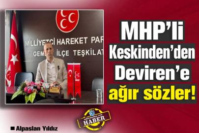 MHP’li Keskinden’den Deviren’e ağır sözler!