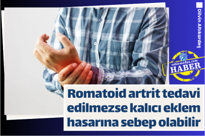 Romatoid artrit tedavi edilmezse kalıcı eklem hasarına sebep olabilir