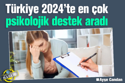 Türkiye 2024’te en çok psikolojik destek aradı