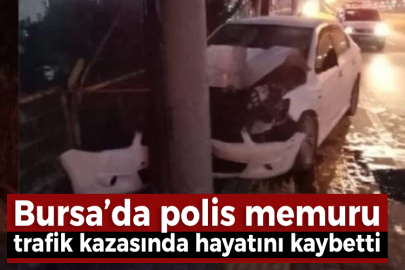 Bursa’da polis memuru trafik kazasında hayatını kaybetti