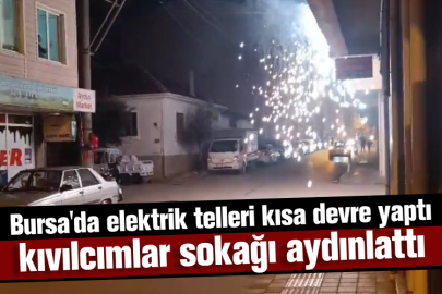 Bursa'da elektrik telleri kısa devre yaptı kıvılcımlar sokağı aydınlattı