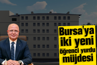 Bursa'ya iki yeni öğrenci yurdu müjdesi