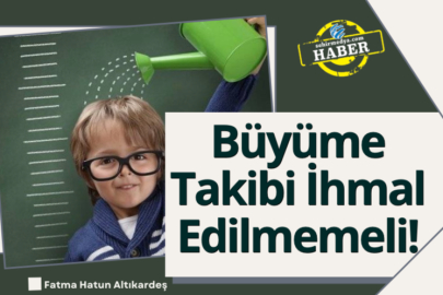 Büyüme Takibi İhmal Edilmemeli!