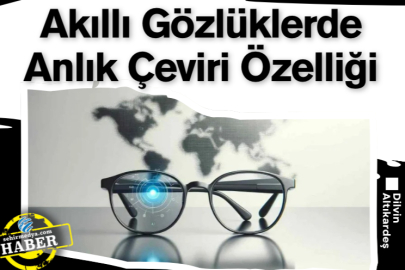 Akıllı Gözlüklerde Anlık Çeviri Özelliği