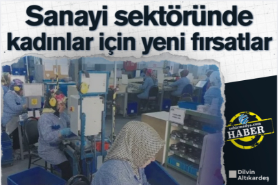 Sanayi sektöründe kadınlar için yeni fırsatlar