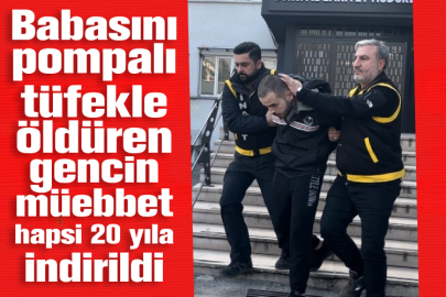 Bursa'da babasını pompalı tüfekle öldüren gencin müebbet hapsi 20 yıla indirildi