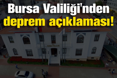 Bursa Valiliği'nden deprem açıklaması!