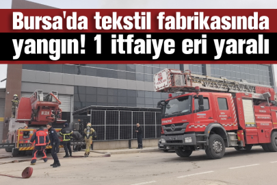 Bursa'da tekstil fabrikasında yangın! 1 itfaiye eri yaralı