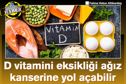 D vitamini eksikliği ağız kanserine yol açabilir