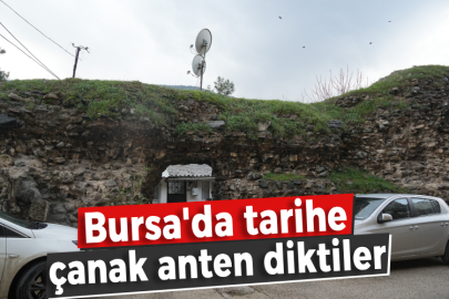 Bursa'da tarihe çanak anten diktiler