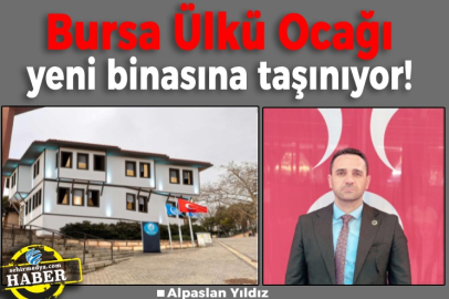 Bursa Ülkü Ocağı yeni binasına taşınıyor!