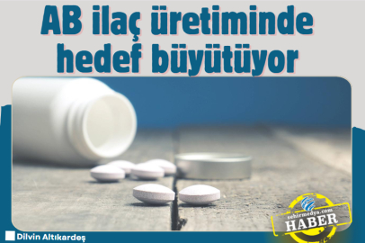 AB ilaç üretiminde hedef büyütüyor