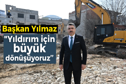 Yıldırım Belediye Başkanı Oktay Yılmaz: "Yıldırım için büyük dönüşüyoruz’’